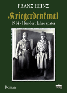 Franz Heinz: Kriegerdenkmal. 1914 – Hundert Jahre später